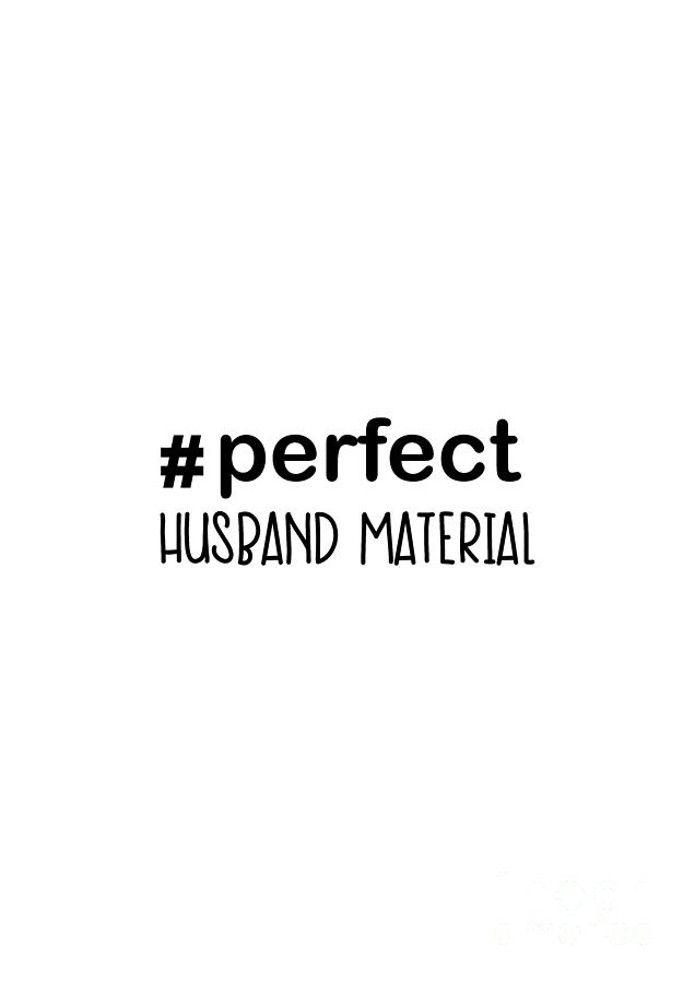 Perfect Husband Material Funny Text  Digital Art by Barefoot Bodeez Art