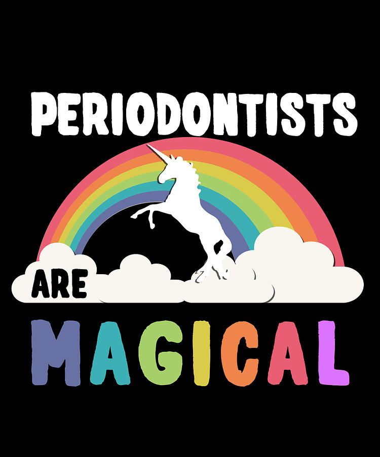 Periodontists Are Magical Digital Art by Flippin Sweet Gear