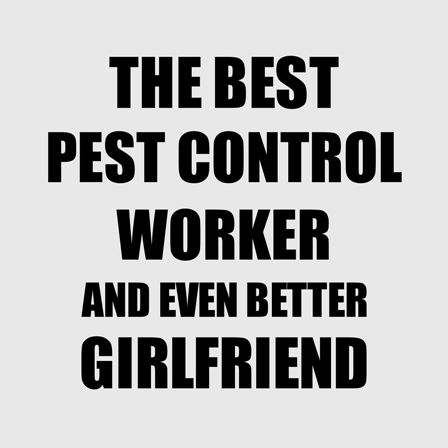 Pest Control Worker Girlfriend Funny Gift Idea for Gf Gag Inspiring Joke  The Best And Even Better Digital Art by Funny Gift Ideas - Pixels