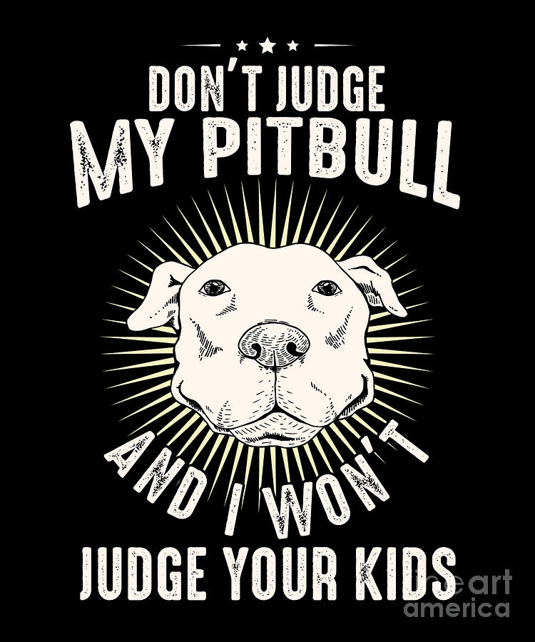 Pet Owners Dont Judge My Pitbull Dog Lovers Digital Art by Thomas Larch ...