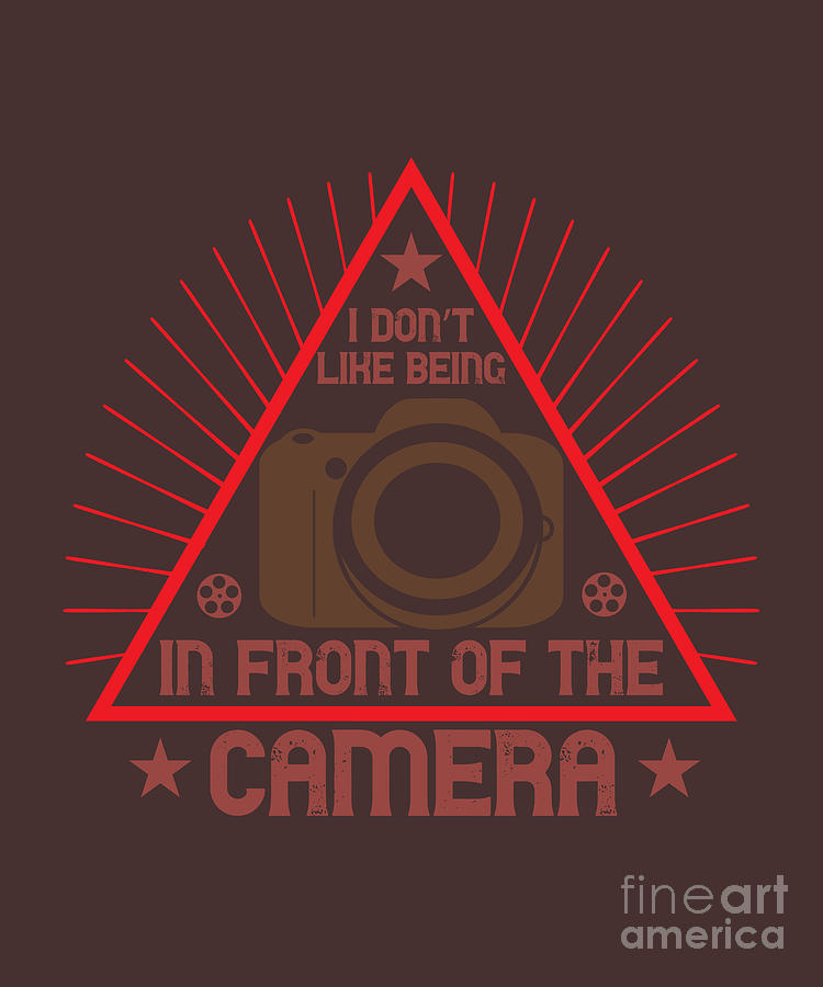 Camera Digital Art - Photograph Gift I Dont Like Being In Front Of The Camera Introvert Photo Lover by Jeff Creation
