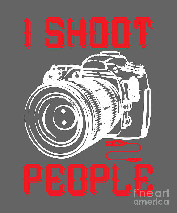 Gift Digital Art - Photograph Gift I Shoot People Funny Photo Lover by Jeff Creation