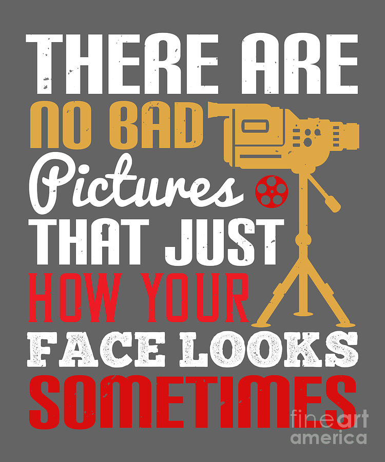 Gift Digital Art - Photograph Gift There Are No Bad Pictures Funny Photo Lover by Jeff Creation