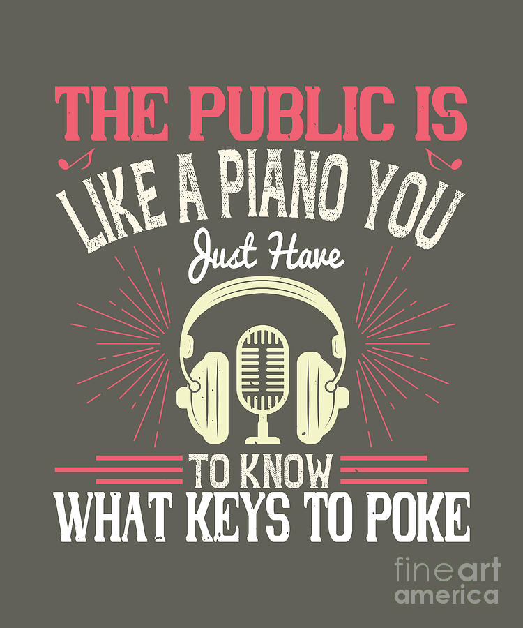 Key Digital Art - Piano Gift The Public Is Like A Piano You Just Have To Know What Keys To Poke by Jeff Creation