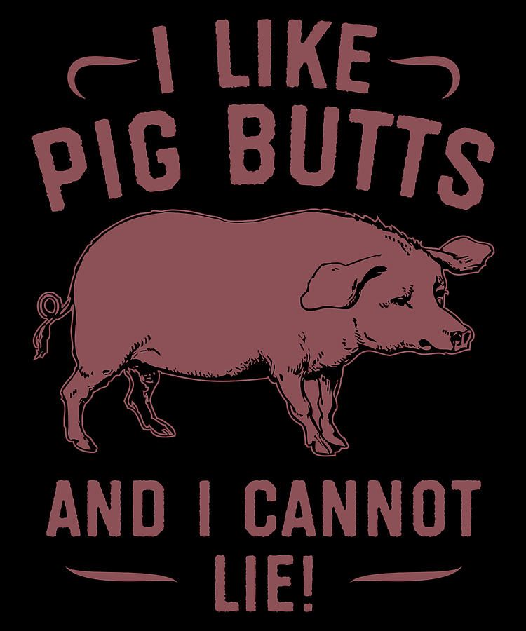 Pig Butt Pun Pig Roast Apparel Digital Art by Michael S - Fine Art America