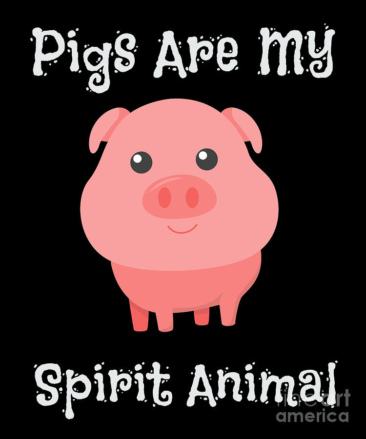 Pigs Are My Spirit Animal Cute Baby Pig Digital Art by The Perfect Presents  - Pixels