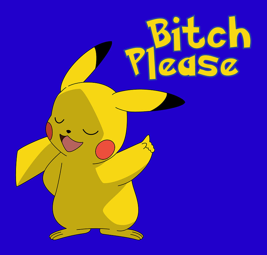 Pikachu Digital Art - Pikachu Bitch Please by Happy The Red