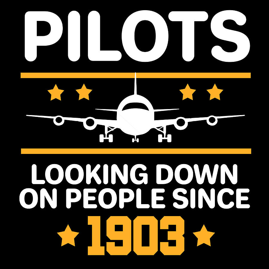 Pilots Looking Down On People Since 1903 Tshirt Design For Proud ...