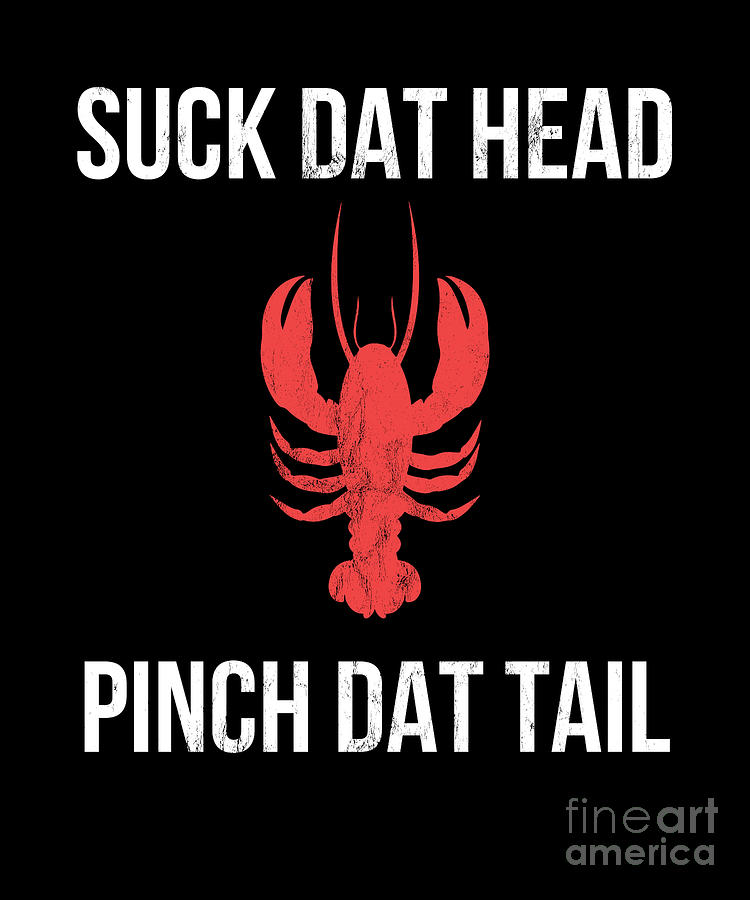 Pinch Dat Tail Suck Dat Head Design Funny Crawfish Boil Drawing by