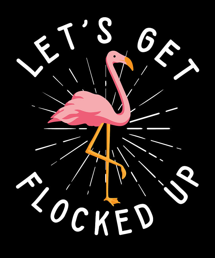 Pink Flamingos Lover I Bird I Let's Get Flocked UP Digital Art by ...