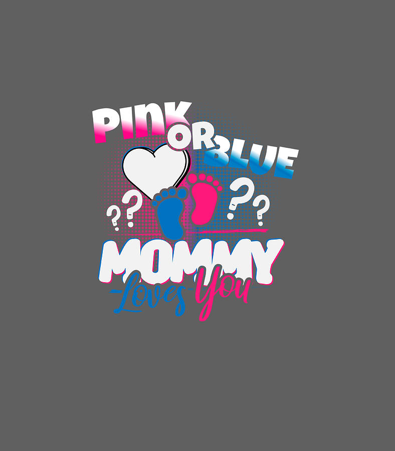 Pink Or Blue Mommy Loves You Gender Reveal Women Digital Art By Scotik Seele Fine Art America