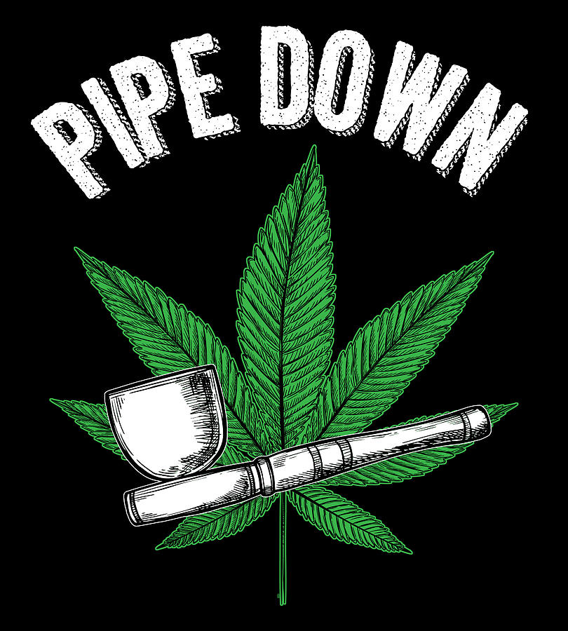 Pipe Digital Art - Pipe Down Funny Marijuana Cannabis Pipe by Jacob Zelazny
