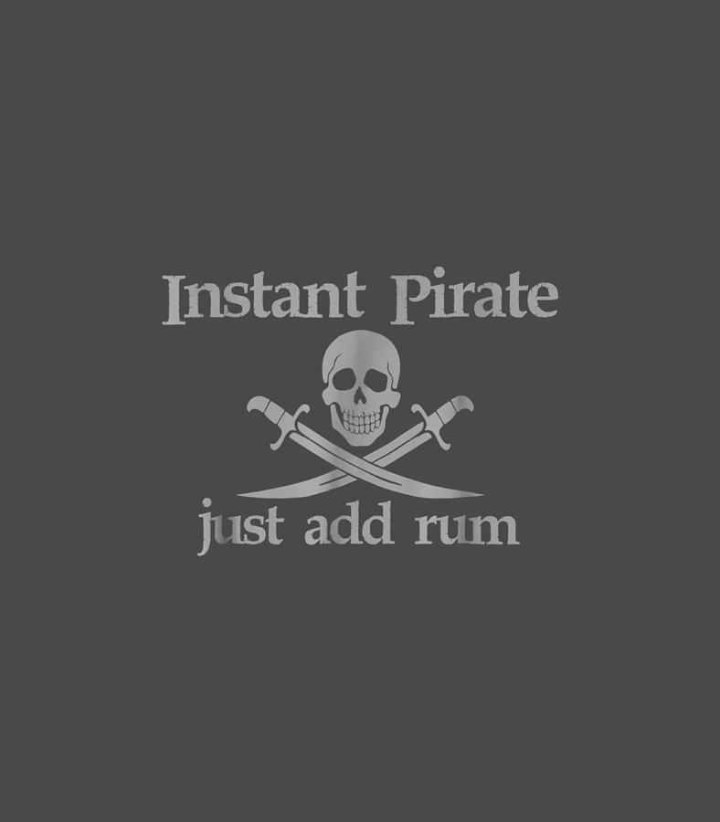 Pirate Shirt Instant Pirate Just Add Rum Funny Dri Digital Art by ...