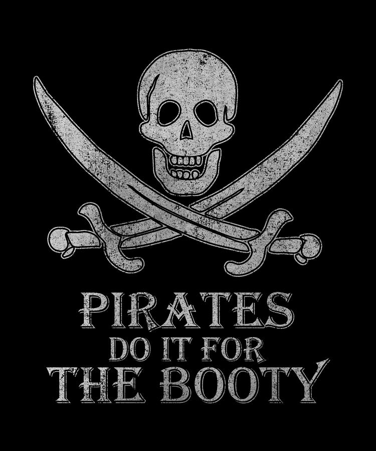 Pirates Do It For The Booty Digital Art by Flippin Sweet Gear