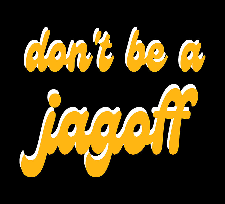 Pittsburgh Dont Be A Jagoff Funny Gifts Digital Art by Aaron Geraud