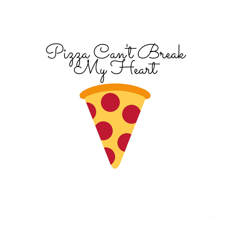 Pizza Can T Break My Heart Digital Art By Zee Designs Fine Art America