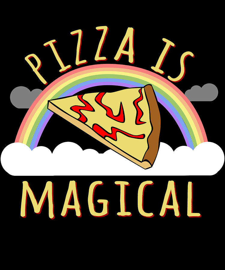 Pizza Is Magical Digital Art by Flippin Sweet Gear