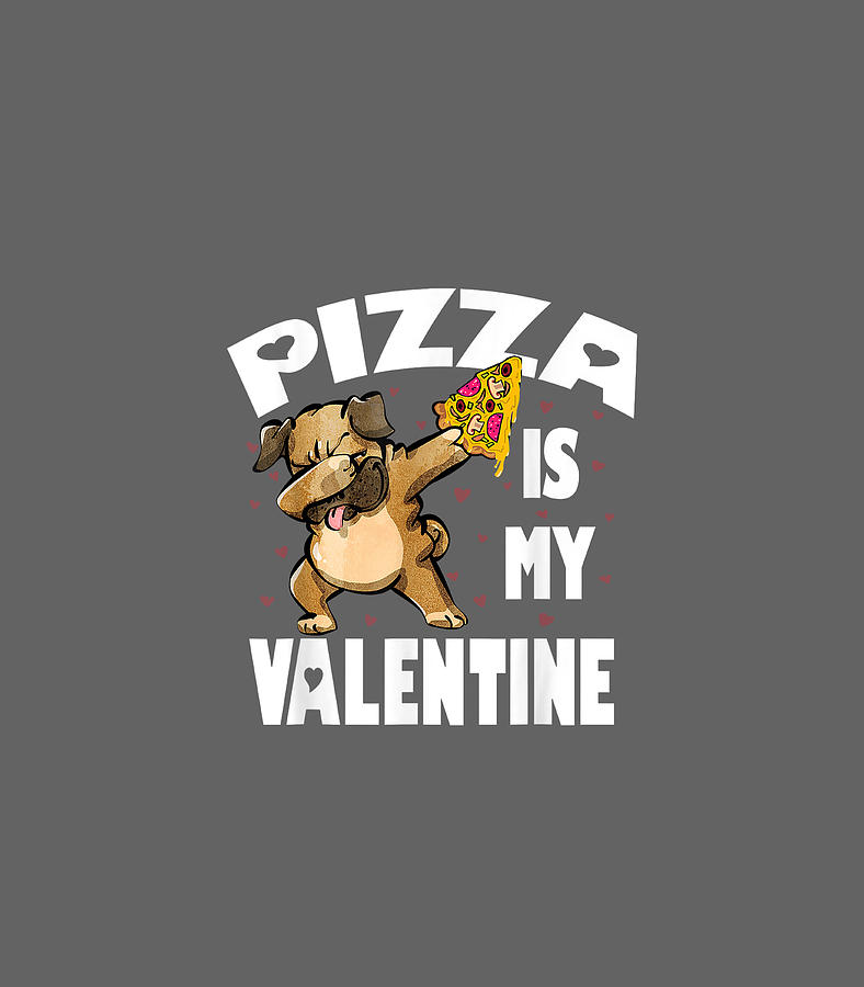 Pizza Is My Valentine Funny Dabbing Pug Valentines Day Digital Art By Bupem Koden Fine Art America