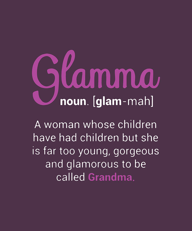 Plamma Noun Glam-mah A Woman Whose Children Have Had Children But She ...