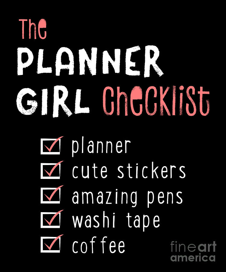 https://images.fineartamerica.com/images/artworkimages/mediumlarge/3/planner-girl-checklist-print-pens-stickers-washi-coffee-noirty-designs.jpg