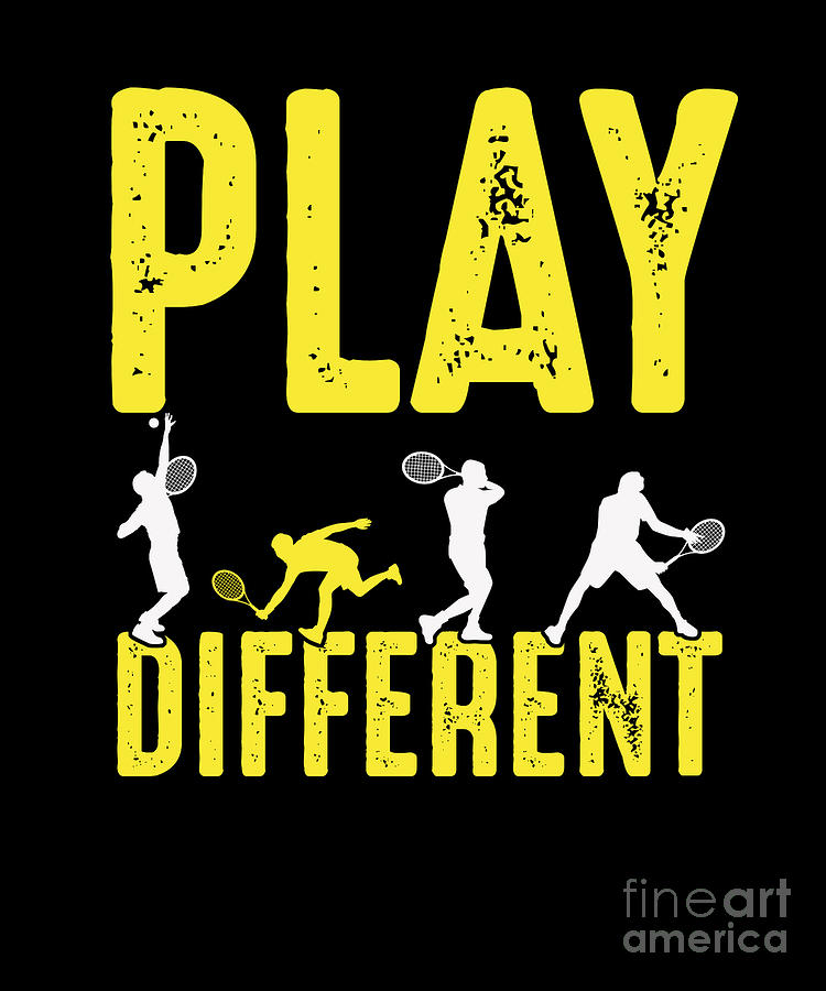 Tennis Digital Art - Play Different Tennis Gameplay Ball Player Racket Net Racquet Court Gift by Thomas Larch Tennis Digital Art - Play Different Tennis Gameplay Ball Player Racket Net Racquet Court Gift by Thomas Larch
