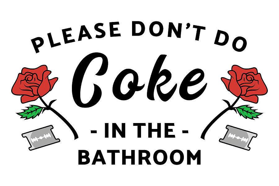 Please Donx27t Do Coke In The Bathroom Poster Painting by Holmes Maria