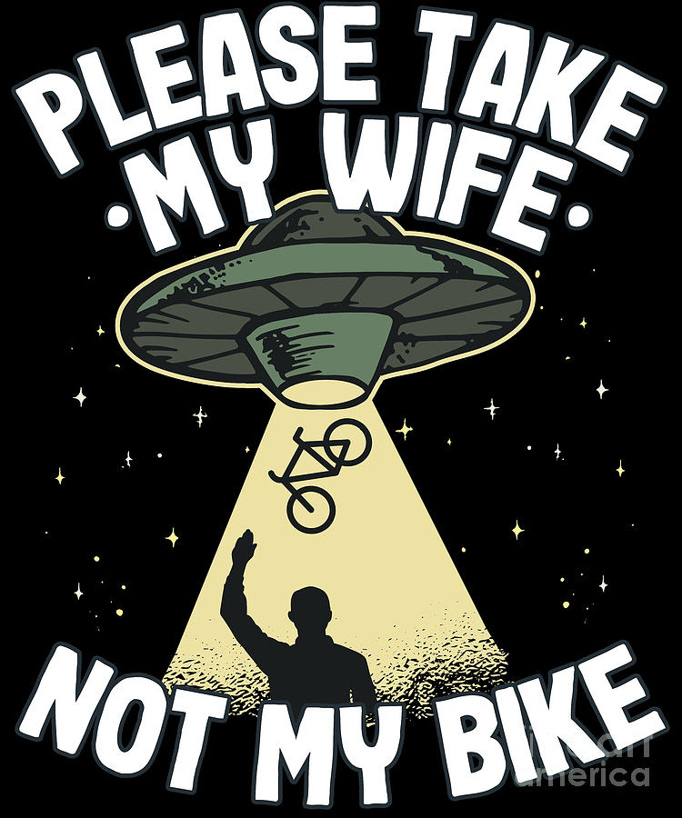 Please Take My Wife Funny UFO Mountain Biking MTB Cyclist Gift Digital ...