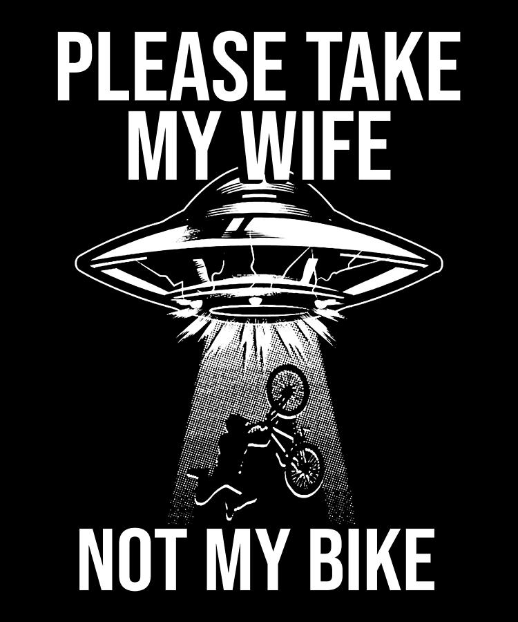 Please Take My Wife Not My Bike Digital Art by Fancy Lifestyle Art ...