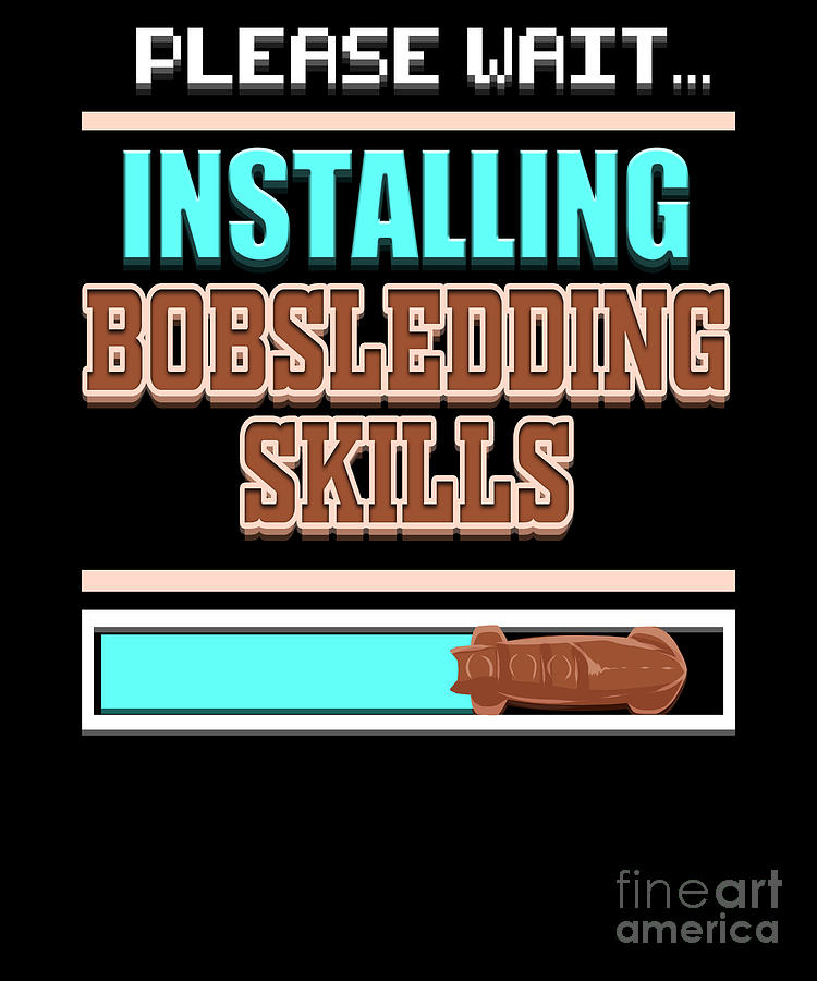 Bobsledding Digital Art - Please Wait Installing Bobsledding Skills by Beth Scannell