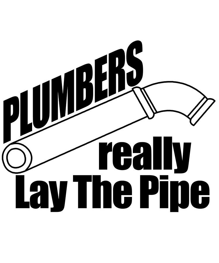 Plumb Digital Art - Plumbers Really Lay The Pipe by Jacob Zelazny
