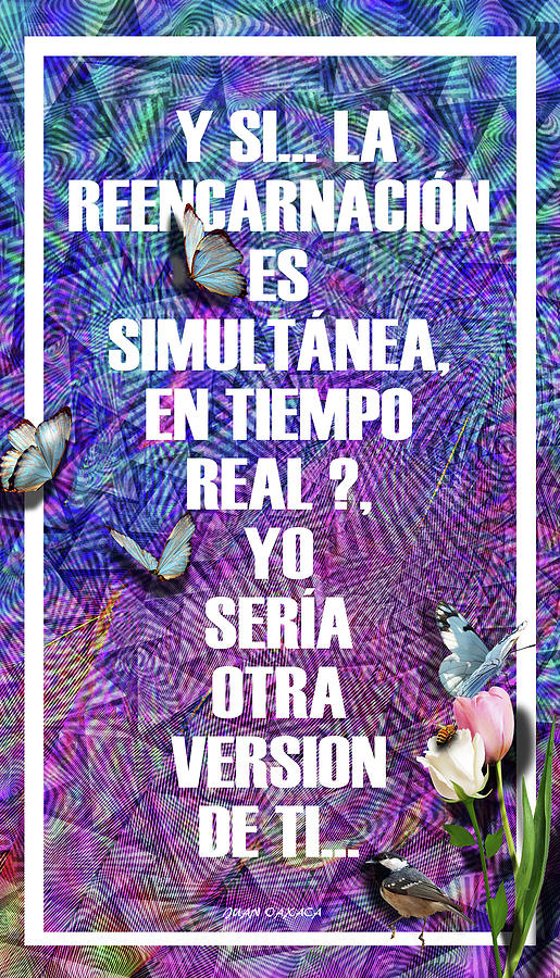 Y Si La Reencarnacion Es Digital Art By J U A N O A X A C A