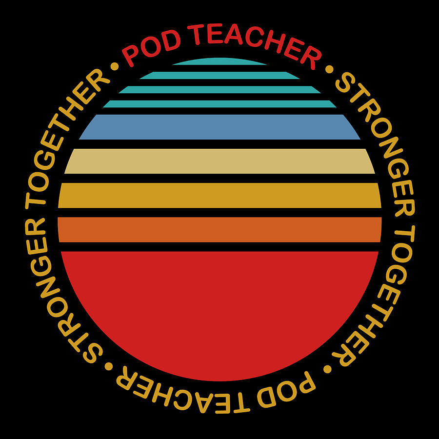 Pod Teacher Pod Learning Pod School Virtual Teaching Stronger Together Painting by Tony Rubino