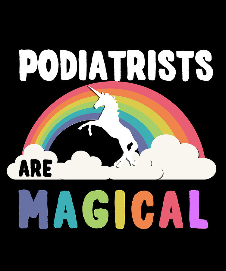 Podiatrists Are Magical Digital Art by Flippin Sweet Gear