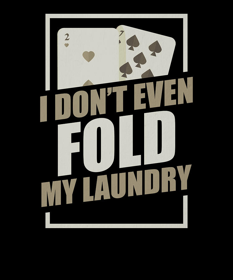 High Roller Drawing - Poker Player Humor I Dont Even Fold My Laundry Poker Gift by Kanig Designs