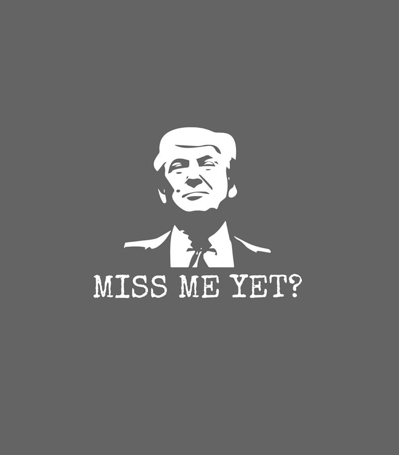 Miss Me Yet - Funny Donald Trump Coffee Mug