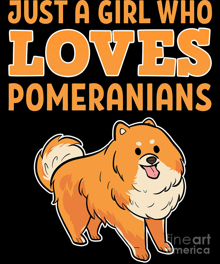 Pomeranian Digital Art - Pomeranian Just A Girl Who Loves Pomeranians by Alessandra Roth Pomeranian Digital Art - Pomeranian Just A Girl Who Loves Pomeranians by Alessandra Roth