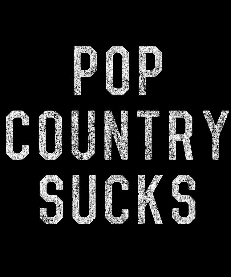 Pop Country Sucks Digital Art by Flippin Sweet Gear
