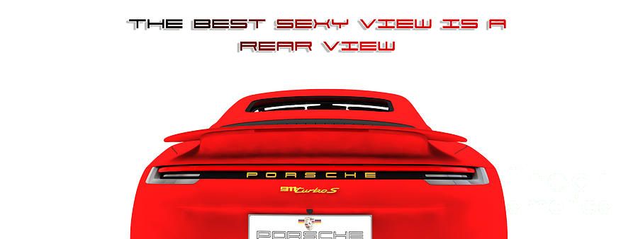 Porsche - THE BEST SEXY VIEW IS A REAR VIEW Digital Art by Stefano Senise