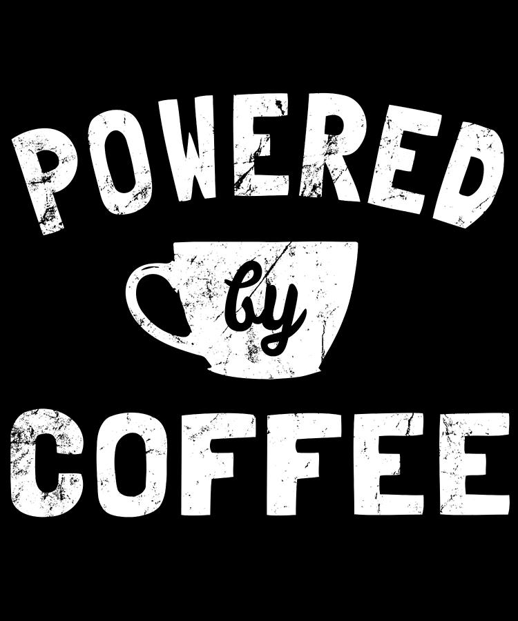 Powered by Coffee Funny Digital Art by Flippin Sweet Gear