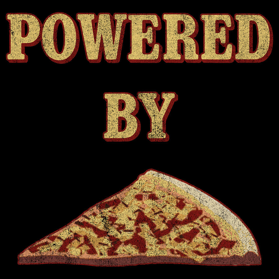 Powered By Pizza Digital Art by Flippin Sweet Gear