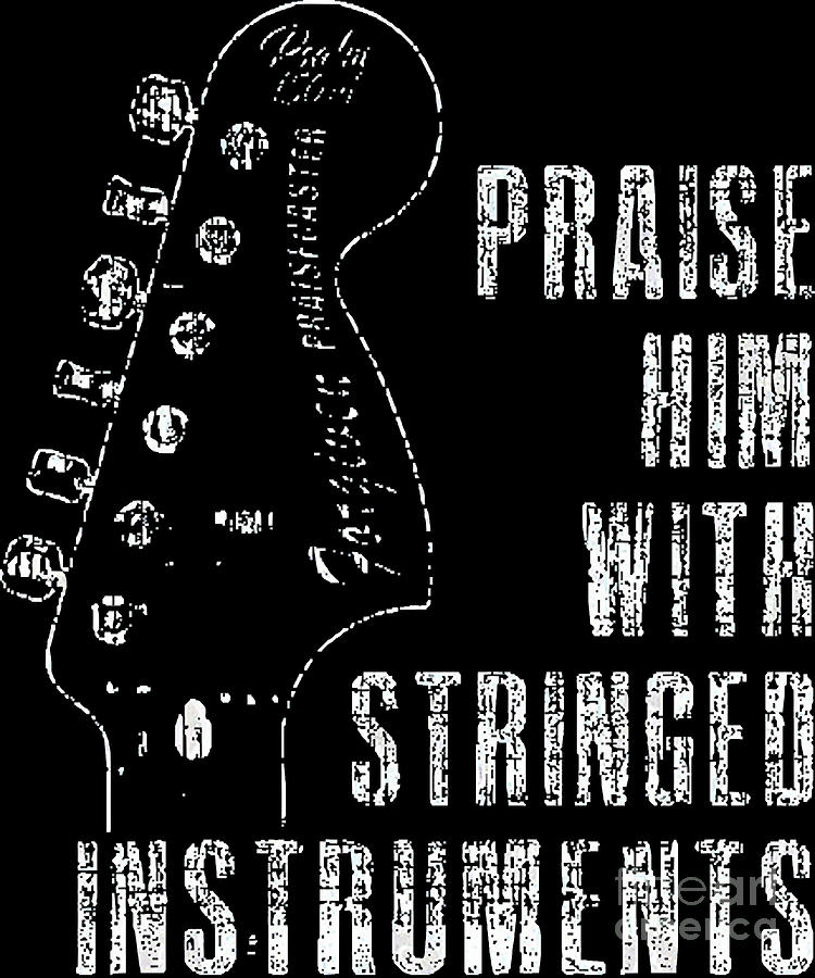 Praise Him with Stringed Instruments Psalm Digital Art by Deriyah