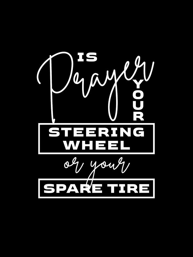 Is Prayer Your Steering Wheel - Witty, Humorous Christian Quote - Faith-Based Print Digital Art by Studio Grafiikka