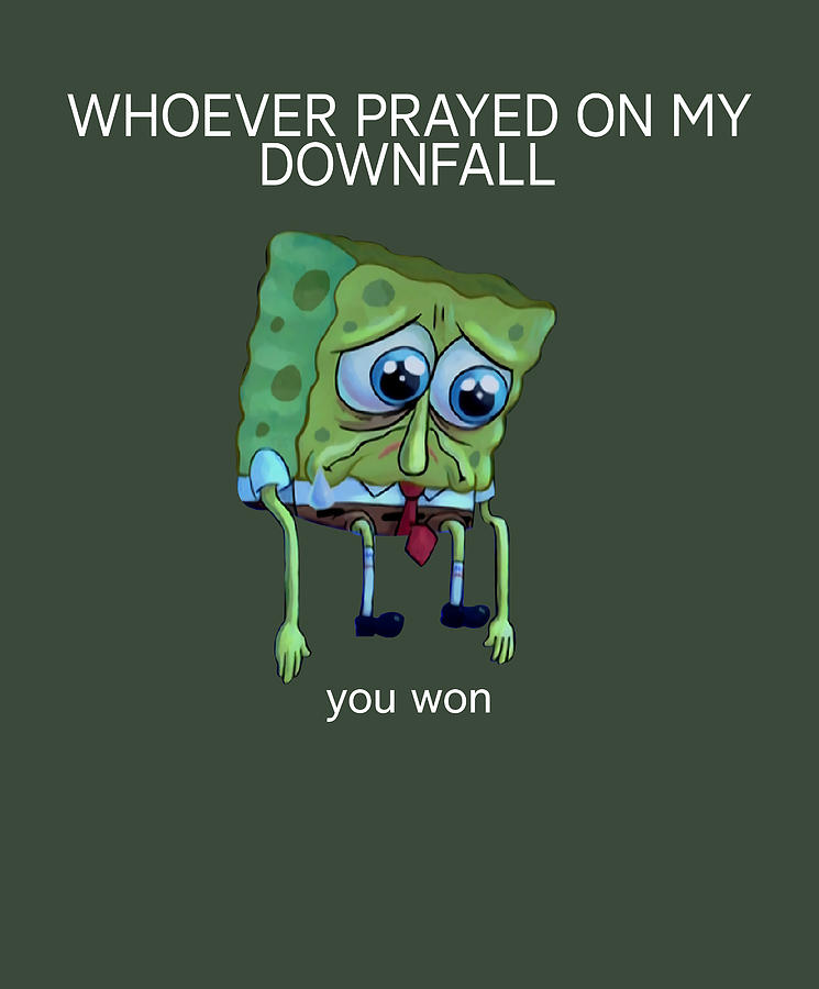 Praying on My Downfall Sad Spongebob Funny Meme Digital Art by Katie Peters Pixels