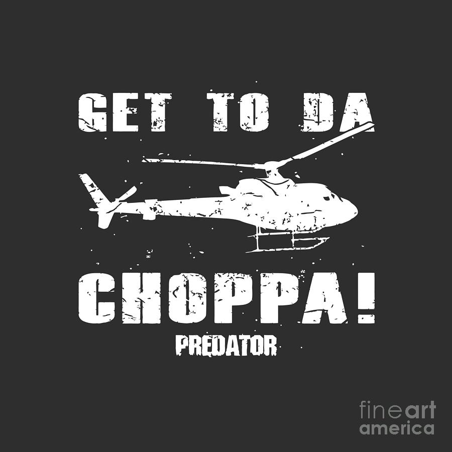 get to the choppa predator