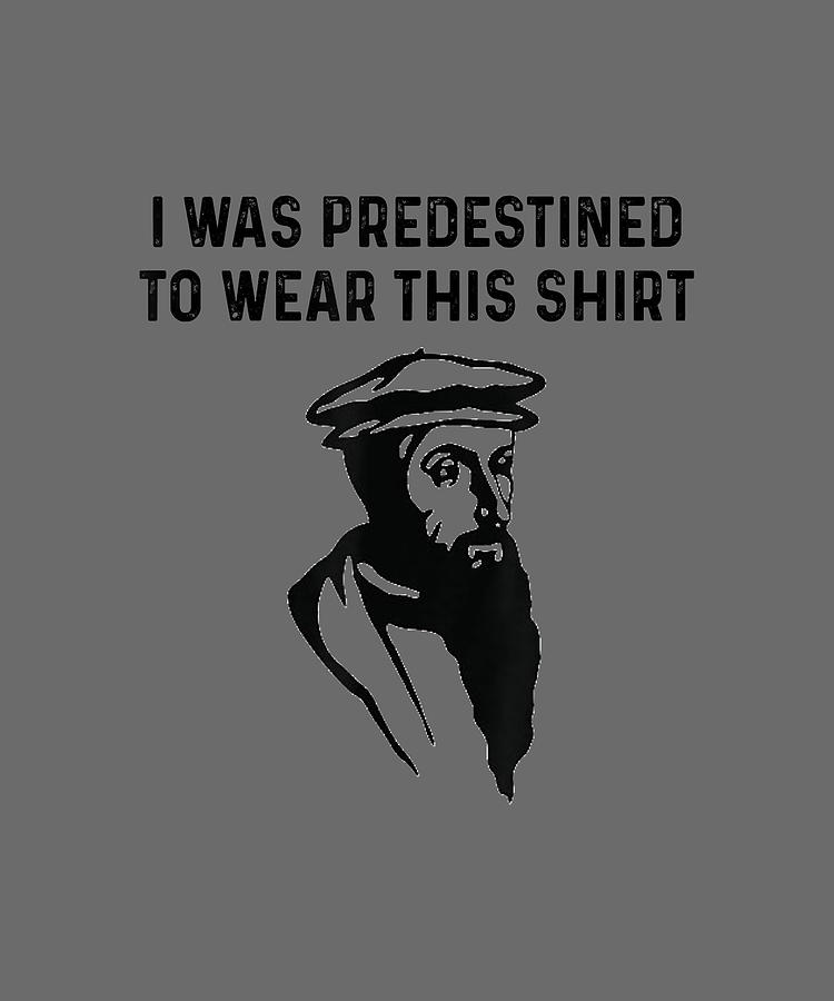 Predestined Calvinism Jesus Christian Calvinist John Calvin Digital Art ...