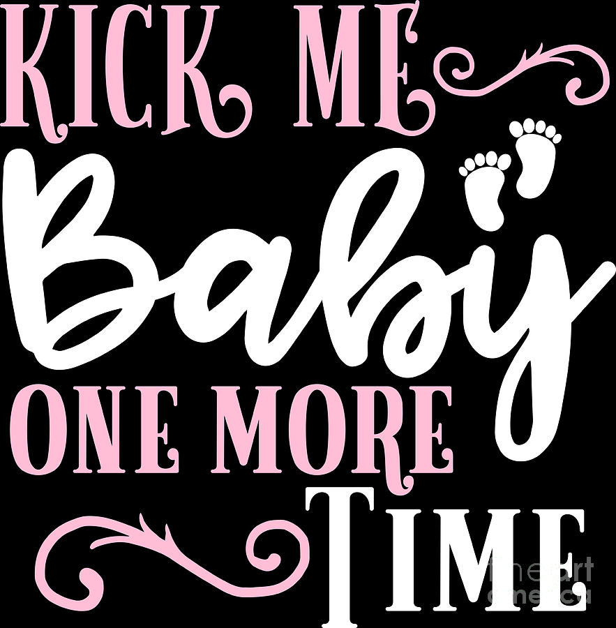 Pregnancy Announcement Digital Art - Pregnant Shirt Kick Me Baby One More Time Gift Tee by Haselshirt