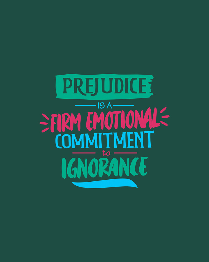 Prejudice Is A Firm Emotional Commitment To Ignorance Digital Art by