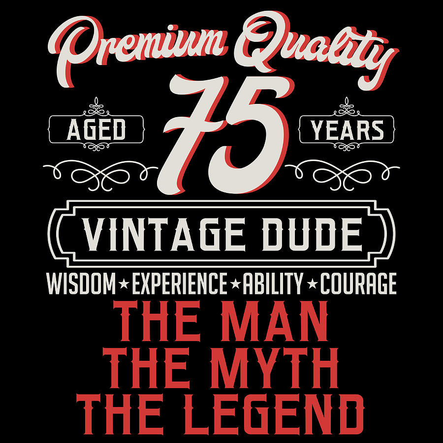 Premium Quality Aged 75 Years Vintage Dude Wisdom Experience Ability ...