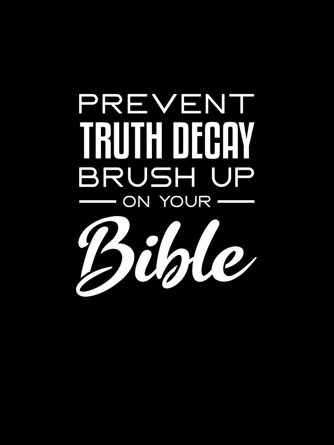 Prevent Truth Decay Brush Up On Your Bible - Funny, Humorous Christian Quote - Faith-based Print Digital Art