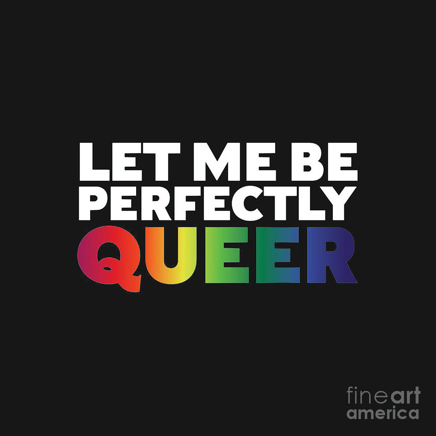 Pride Let Me Be Perfectly Queer Drawing By Karen W Wyatt Fine Art America